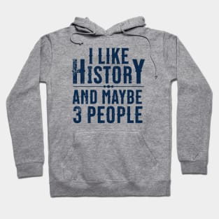 I Like History and Maybe 3 People Hoodie